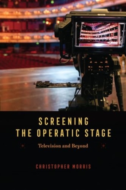 Screening the Operatic Stage : Television and Beyond, Paperback / softback Book