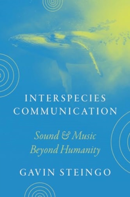 Interspecies Communication : Sound and Music beyond Humanity, Paperback / softback Book