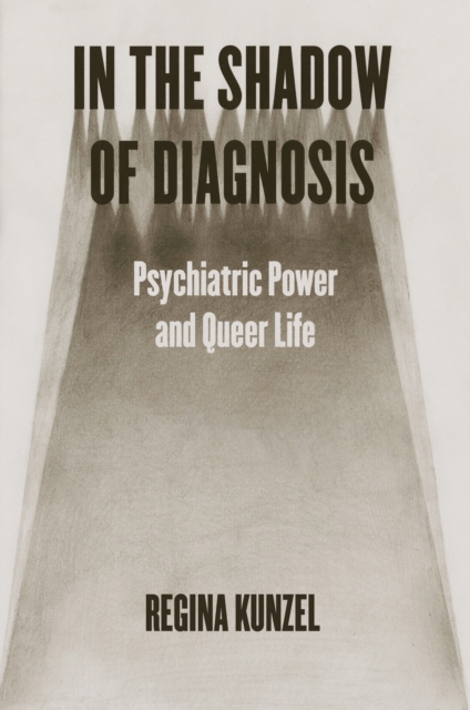 In the Shadow of Diagnosis : Psychiatric Power and Queer Life, EPUB eBook