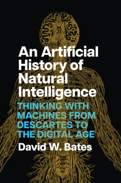 An Artificial History of Natural Intelligence : Thinking with Machines from Descartes to the Digital Age, EPUB eBook