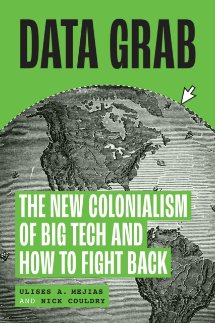 Data Grab : The New Colonialism of Big Tech and How to Fight Back, EPUB eBook