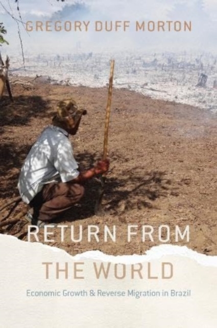 Return from the World : Economic Growth and Reverse Migration in Brazil, Hardback Book