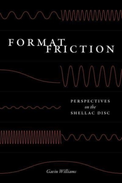 Format Friction : Perspectives on the Shellac Disc, Paperback / softback Book