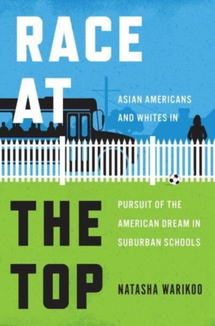 Race at the Top : Asian Americans and Whites in Pursuit of the American Dream in Suburban Schools, Paperback / softback Book