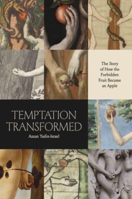 Temptation Transformed : The Story of How the Forbidden Fruit Became an Apple, Paperback / softback Book