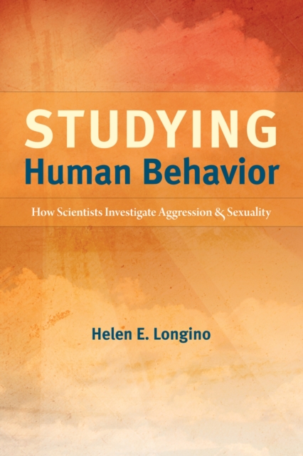 Studying Human Behavior : How Scientists Investigate Aggression and Sexuality, EPUB eBook