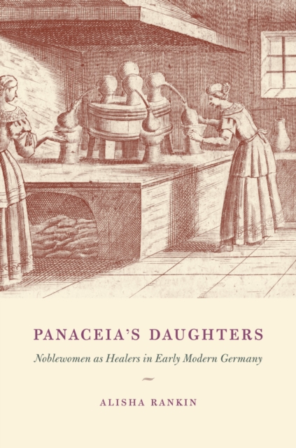 Panaceia's Daughters : Noblewomen as Healers in Early Modern Germany, EPUB eBook