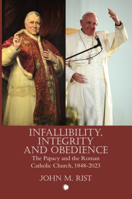 Infallibility, Integrity and Obedience : The Papacy and the Roman Catholic Church, 1848-2023, PDF eBook