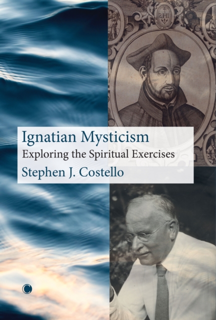 Ignatian Mysticism : Exploring the Spiritual Exercises, Hardback Book