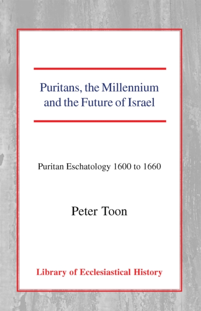 Puritans, the Millennium and the Future of Israel : Puritan Eschatology 1600 to 1660, PDF eBook