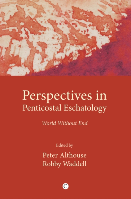 Perspectives in Pentecostal Eschatologies : World Without End, PDF eBook