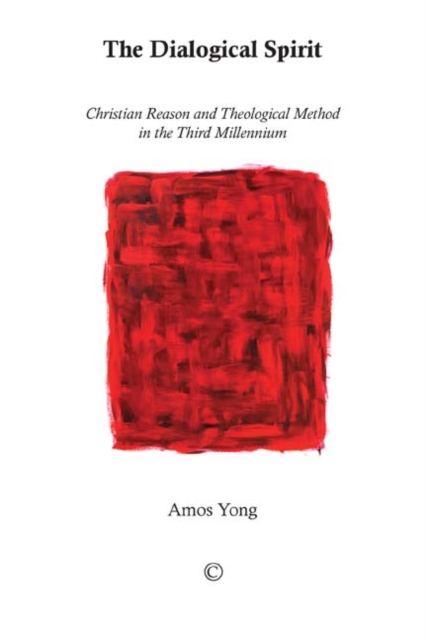 The Dialogical Spirit : Christian Reason and Theological Method in the Third Millennium, EPUB eBook
