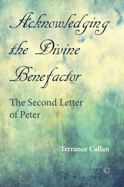 Acknowledging the Divine Benefactor : The Second Letter of Peter, EPUB eBook