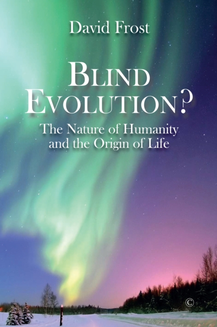 Blind Evolution? : The Nature of Humanity and the Origin of Life, PDF eBook