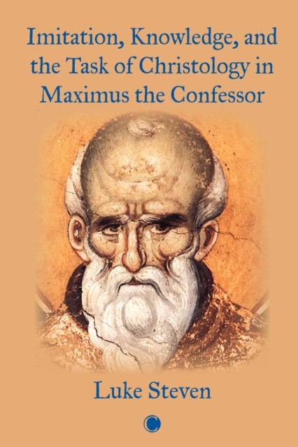 Imitation, Knowledge, and the Task of Christology in Maximus the Confessor, PDF eBook