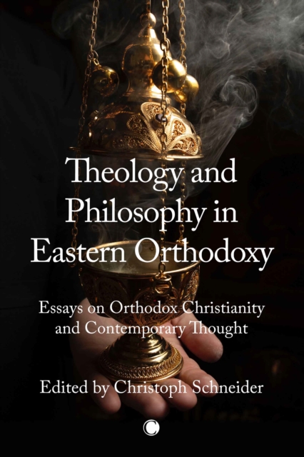 Theology and Philosophy in Eastern Orthodoxy : Essays on Orthodox Christianity and Contemporary Thought, PDF eBook