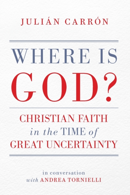 Where Is God? : Christian Faith in the Time of Great Uncertainty, Paperback / softback Book