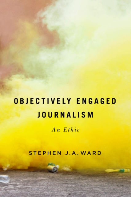 Objectively Engaged Journalism : An Ethic, EPUB eBook