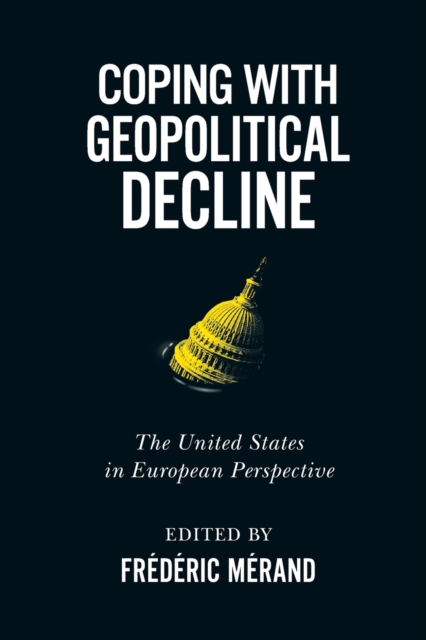 Coping with Geopolitical Decline : The United States in European Perspective, Paperback / softback Book