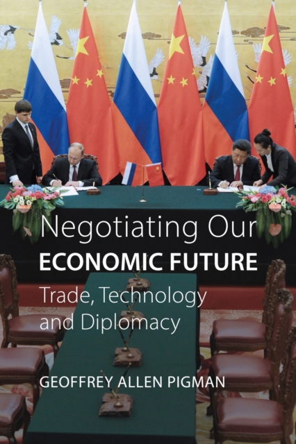 Negotiating Our Economic Future : Trade, Technology, and Diplomacy, PDF eBook