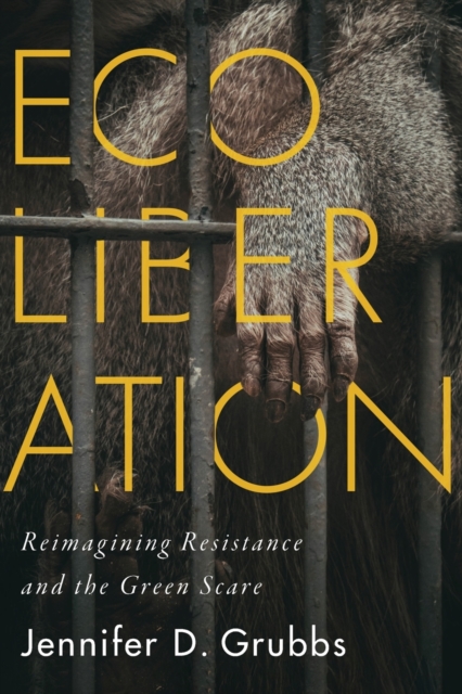 Ecoliberation : Reimagining Resistance and the Green Scare, Paperback / softback Book