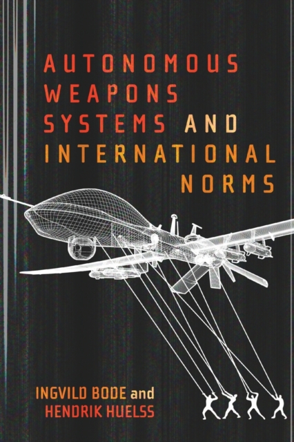 Autonomous Weapons Systems and International Norms, Paperback / softback Book