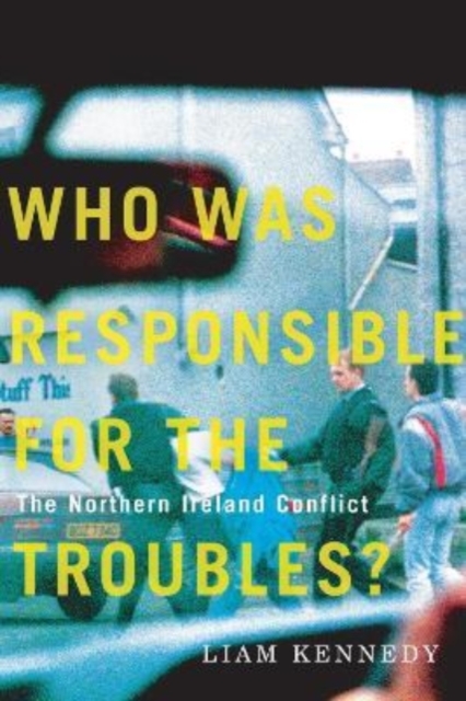 Who Was Responsible for the Troubles? : The Northern Ireland Conflict, Paperback / softback Book