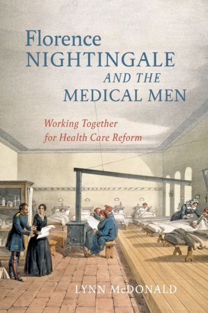 Florence Nightingale and the Medical Men : Working Together for Health Care Reform, Paperback / softback Book