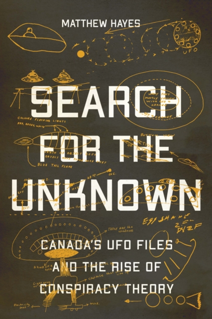 Search for the Unknown : Canada's UFO Files and the Rise of Conspiracy Theory, PDF eBook