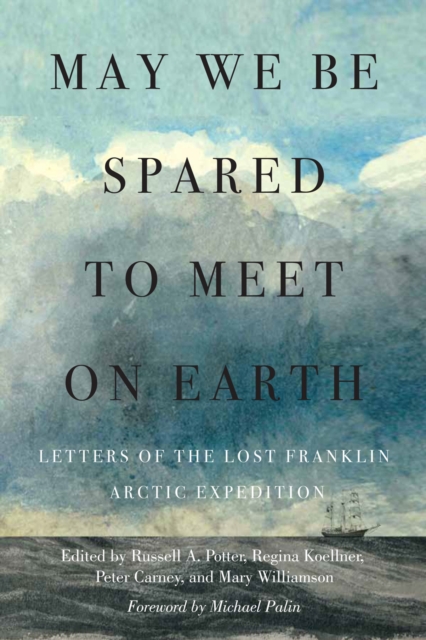 May We Be Spared to Meet on Earth : Letters of the Lost Franklin Arctic Expedition, EPUB eBook