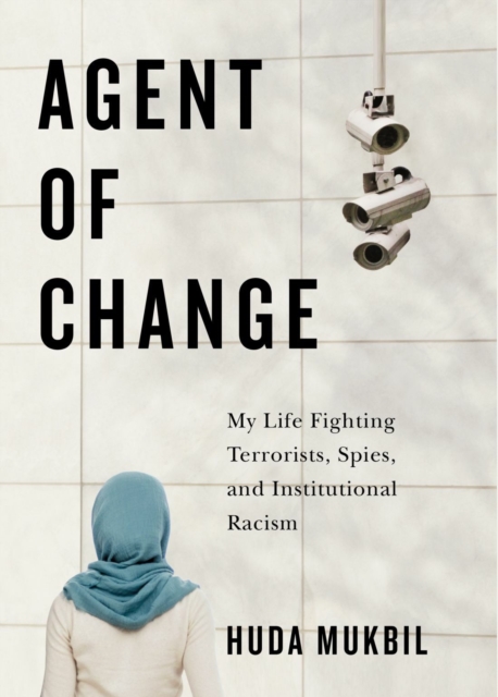 Agent of Change : My Life Fighting Terrorists, Spies, and Institutional Racism, Hardback Book