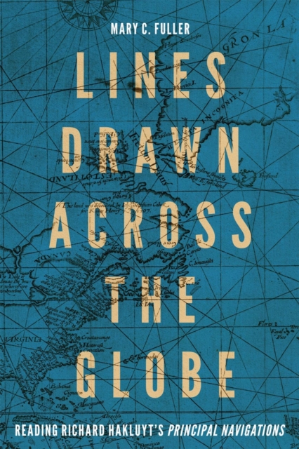 Lines Drawn across the Globe : Reading Richard Hakluyt's "Principal Navigations", PDF eBook