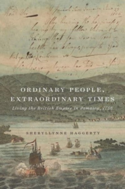 Ordinary People, Extraordinary Times : Living the British Empire in Jamaica, 1756, Hardback Book