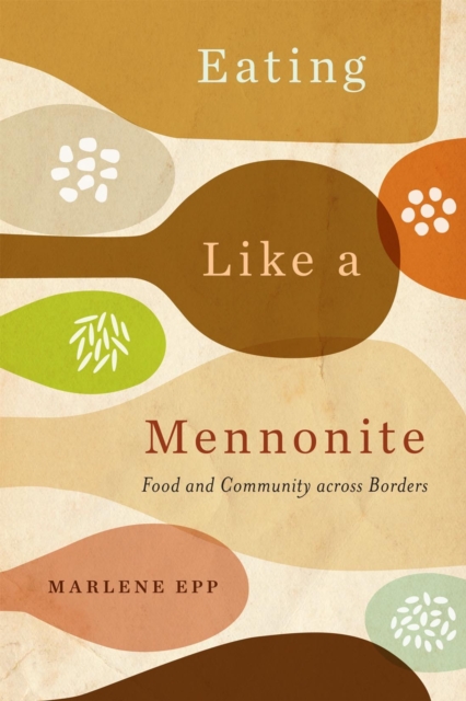 Eating Like a Mennonite : Food and Community across Borders, EPUB eBook