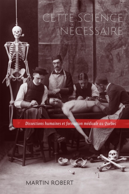 Cette science necessaire : Dissections humaines et formation medicale au Quebec, EPUB eBook