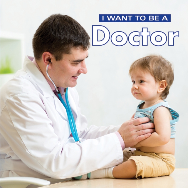 I Want to Be a Doctor, Hardback Book