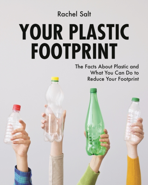 Your Plastic Footprint: The Facts about Plastic and What You Can Do to Reduce Your Footprint, Hardback Book