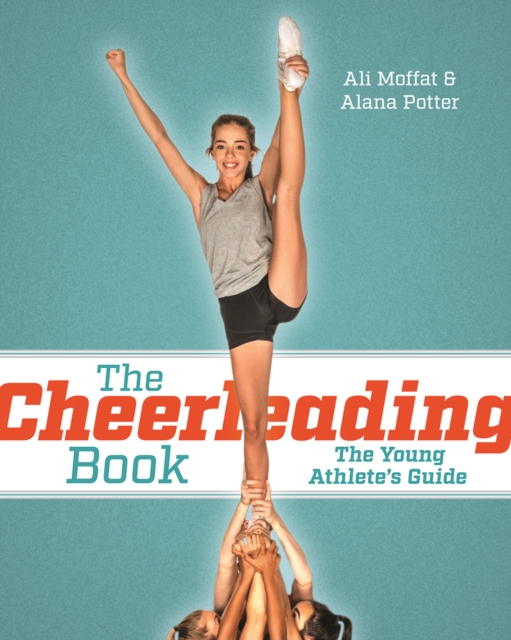 The Cheerleading Book : The Young Athlete's Guide, Paperback / softback Book