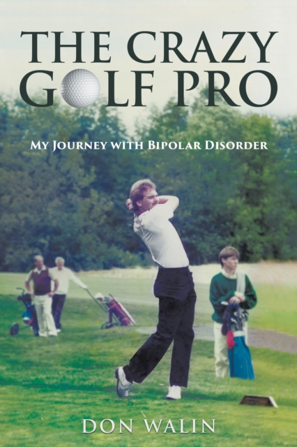 Crazy Golf Pro: My Journey with Bipolar Disorder, EPUB eBook