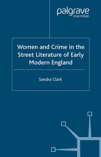 Women and Crime in the Street Literature of Early Modern England, PDF eBook