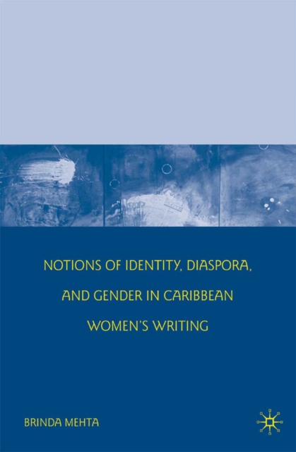 Notions of Identity, Diaspora, and Gender in Caribbean Women's Writing, PDF eBook