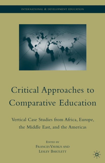 Critical Approaches to Comparative Education : Vertical Case Studies from Africa, Europe, the Middle East, and the Americas, PDF eBook