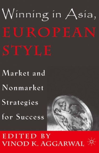 Winning in Asia, European Style : Market and Nonmarket Strategies for Success, PDF eBook