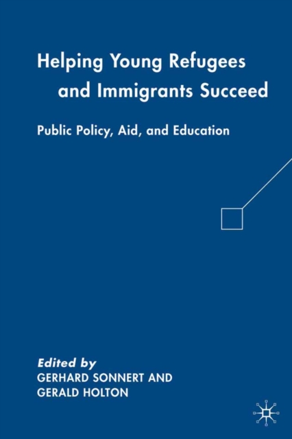 Helping Young Refugees and Immigrants Succeed : Public Policy, Aid, and Education, PDF eBook