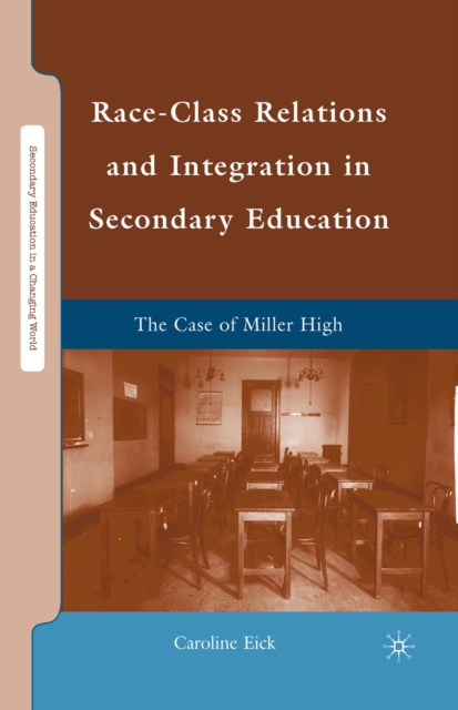 Race-Class Relations and Integration in Secondary Education : The Case of Miller High, PDF eBook