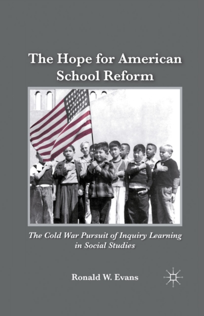 The Hope for American School Reform : The Cold War Pursuit of Inquiry Learning in Social Studies, PDF eBook