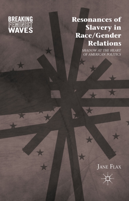 Resonances of Slavery in Race/Gender Relations : Shadow at the Heart of American Politics, PDF eBook