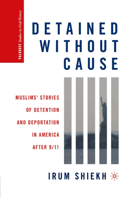 Detained without Cause : Muslims' Stories of Detention and Deportation in America after 9/11, PDF eBook