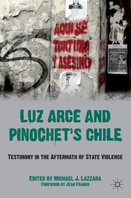 Luz Arce and Pinochet's Chile : Testimony in the Aftermath of State Violence, PDF eBook