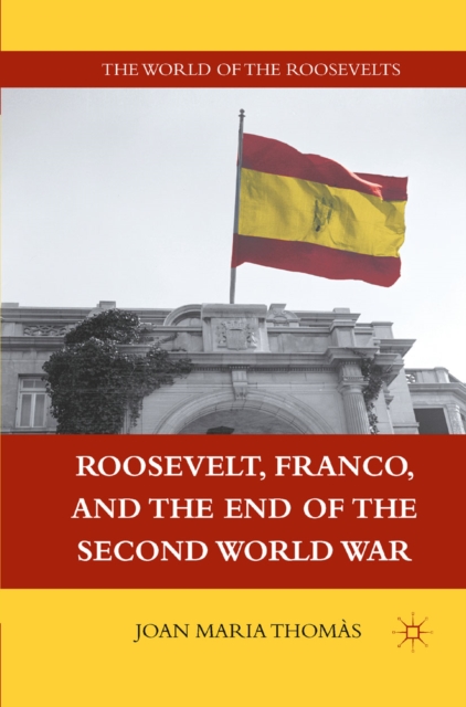 Roosevelt, Franco, and the End of the Second World War, PDF eBook